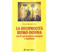 La reciprocità uomo-donna. Via di spiritualità coniugale e familiare