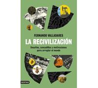 La recivilización: Desafíos, zancadillas y motivaciones para arreglar el mundo