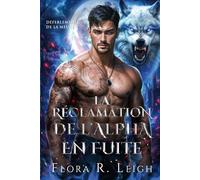 La Réclamation de l'Alpha en Fuite: Compagnon rejeté, bébé secret, couple puissant, romance paranormale