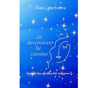 La Recolectora de Estrellas: bajando las estrellas del cielo para ti. Libro escrito con letra amigable y confortable para todas las vistas.