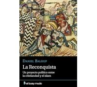 La Reconquista: Un proyecto político entre la cristiandad y el islam