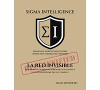 LA RED INVISIBLE: Anatomía de las redes de espionaje, sus agentes y el contraespionaje que las combate