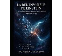 La red invisible de Einstein: El vacío como condensado cuántico fractal H-Ḣ