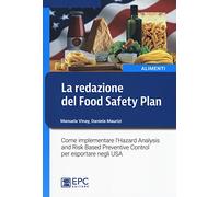 La redazione del Food Safety Plan. Come implementare l'Hazard Analysis and Risk Based Preventive Control per esportare negli USA. Nuova ediz.