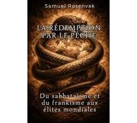LA RÉDEMPTION PAR LE PÉCHÉ: Du sabbataïsme et du frankisme aux élites mondiales