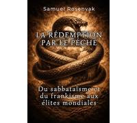 LA RÉDEMPTION PAR LE PÉCHÉ: Du sabbataïsme et du frankisme aux élites mondiales