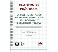 La reestructuración de empresas familiares: escisión total y creación de holding: Descubre las claves y principales implicaciones de una ... un ejemplo práctico explicado paso a paso