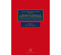 LA REFORMA DEL TRIBUNAL DE JUSTICIA DE LA UNIÓN EUROPEA: COMPETENCIAPREJUCIAL DEL TRIBUNAL GENERAL