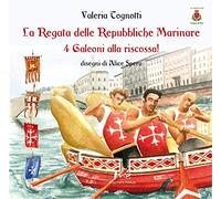 La regata delle Repubbliche Marinare. 4 galeoni alla riscossa! Ediz. illustrata