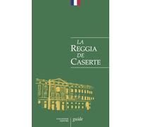 La Reggia de Caserte. Petit guide historique et artistique