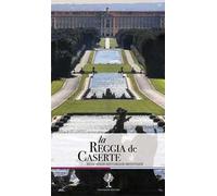La Reggia de Caserte. Petit guide historique et artistique