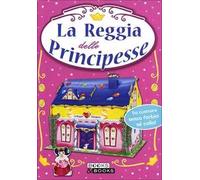 La reggia delle principesse. Ediz. illustrata