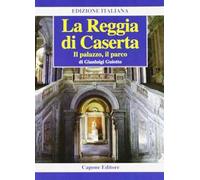 La Reggia di Caserta. Il palazzo, il parco