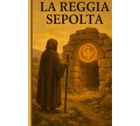 La Reggia Sepolta: Primo Volume della saga "La Soglia del Silenzio" -