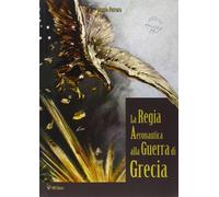 La regia aeronautica alla guerra di Grecia - Ferrara Orazio