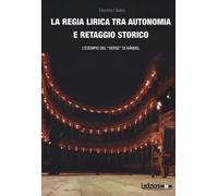 La regia lirica tra autonomia e retaggio storico. L'esempio del «