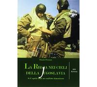 La regia nei cieli della Jugoslavia. 9-17 aprile 1941. Un conflitto dimenticato