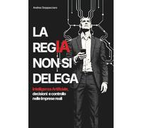 LA REGIA NON SI DELEGA: Intelligenza Artificiale, decisioni e controllo nelle Imprese reali