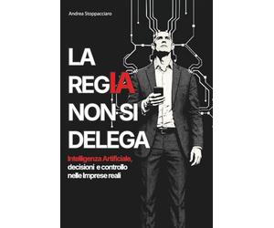 LA REGIA NON SI DELEGA: Intelligenza Artificiale, decisioni e controllo nelle Imprese reali
