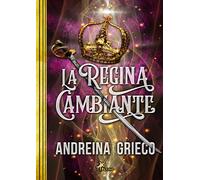 La regina cambiante - Grieco Andreina