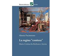 La regina «contesa». Maria Cristina fra Borbone e Savoia