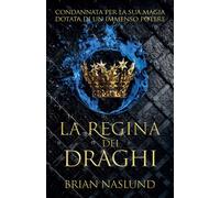 La regina dei draghi - Naslund Brian