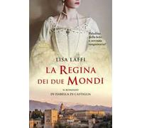 La regina dei due mondi. Il romanzo d'Isabella di Castiglia