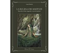 La regina dei serpenti. Raccolta di fiabe, leggende e racconti popolari. Ediz. ampliata