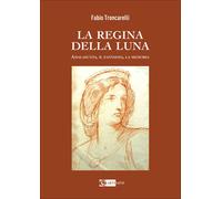 La regina della luna. Amalasunta, il fantasma, la memoria - Troncarelli Fabio