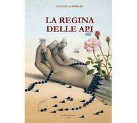 La regina delle api. Ediz. illustrata