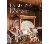 La regina delle Dolomiti. Vivere a Cortina d’Ampezzo - 2024 - Mar