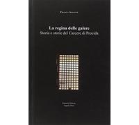 La regina delle galere. Storia e storie del carcere di Procida - Assante Franca