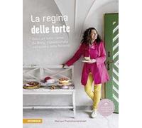 La regina delle torte. Dolci per tutto l'anno da Wally, l'appassionata pasticciera delle Dolomiti. Ediz. a colori