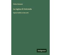La regina di Golconda: Opera buffa in due atti
