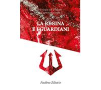 La Regina e i guardiani di Paolino Ziliotto, 2020, Youcanprint