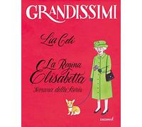 La regina Elisabetta, Sovrana della storia. Ediz. a colori