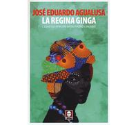La regina Ginga e come gli africani inventarono il mondo - Agualusa José Eduardo