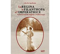 La Regina, la Filantropa e l'Imperatrice. Aristocratiche inglesi a Vallecrosia