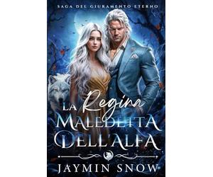La Regina Maledetta dell'Alfa: Un Romance di Lupi Mannari con Compagni di Destino, Compagni Rifiutati e Bambino Segreto (Saga del Giuramento Eterno)