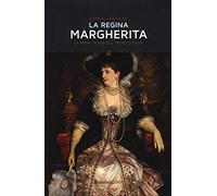 La regina Margherita. La prima donna sul trono d'Italia