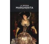 La regina Margherita. La prima donna sul trono d'Italia