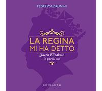 La regina mi ha detto. Queen Elizabeth in parole sue