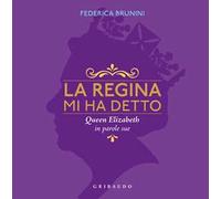 La regina mi ha detto. Queen Elizabeth in parole sue