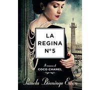 La regina N°5. Il romanzo di Coco Chanel - Ewen Pamela Binnings