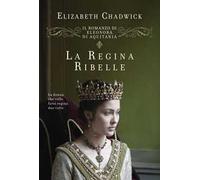 La regina ribelle. Il romanzo di Eleonora di Aquitania