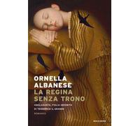 La regina senza trono. Amalasunta, figlia indomita di Teoderico il Grande ...
