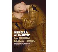 Libri Ornella Albanese - La Regina Senza Trono. Amalasunta, Figlia Indomita Di T