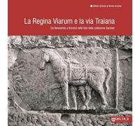 La regina viarum e la via Traiana. Da Benevento a Brindisi nelle foto della coll
