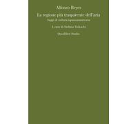 La regione più trasparente dell'aria. Saggi di cultura ispanoamericana - R...