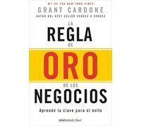 La regla de oro de los negocios: Aprende la clave para el éxito